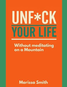 Unfck Your Life: Without meditating on a Mountain Unfck Your Life: Without meditating on a Mountain