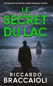 Le Secret du Lac: Un thriller policier de l'inspecteur Álex Cortés Le Secret du Lac: Un thriller policier de l'inspecteur Álex Cortés