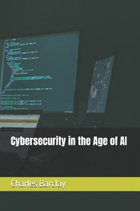 Cybersecurity in the Age of AI - 9798285246831 Cybersecurity in the Age of AI - 9798285246831