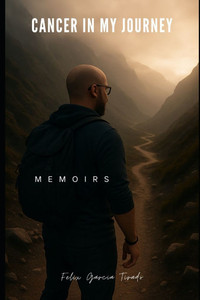 Cancer In My Journey: Memoirs Cancer In My Journey: Memoirs