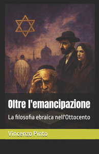 Oltre l'emancipazione: La filosofia ebraica nell'Ottocento Oltre l'emancipazione: La filosofia ebraica nell'Ottocento