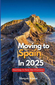 Moving to Spain in 2025: starting a new life overseas Moving to Spain in 2025: starting a new life overseas