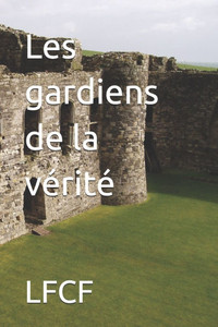 Les gardiens de la vérité Les gardiens de la vérité