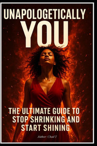Unapologetically You: "The Ultimate Guide to Stop Shrinking and Start Shining"