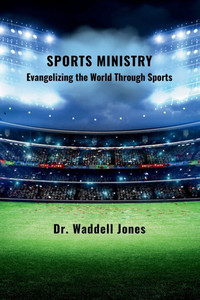 Sports Ministry: Evangelizing The World Through Sports