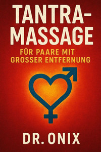 Tantramassage Für Paare Mit Grosser Entfernung: Wie Sie die Intimität und die emotionale Verbindung mit Ihrem Partner durch eine tantrische Massage mi