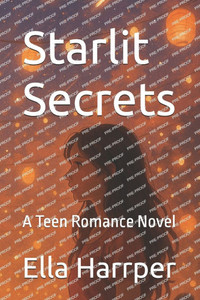 Starlit Secrets: A Teen Romance Novel Starlit Secrets: A Teen Romance Novel