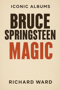 Iconic Albums - Bruce Springsteen - Magic Iconic Albums - Bruce Springsteen - Magic