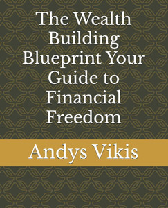 The Wealth Building Blueprint Your Guide to Financial Freedom