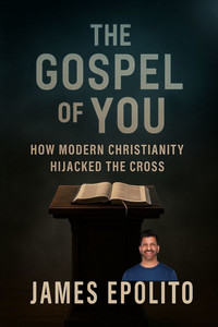 The Gospel of You: How Modern Christianity Hijacked the Cross The Gospel of You: How Modern Christianity Hijacked the Cross
