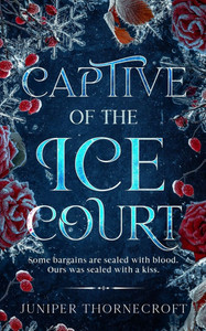 Captive of the Ice Court: A Steamy Enemies to Lovers Fae Romance