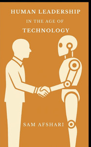 Human Leadership in the Age of Technology Human Leadership in the Age of Technology