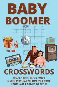Baby Boomer Crosswords: Music, Movies, TV, Fashion, & Food from the 1950's - 1980's for Boomers, GenXers, and Retro Loving Adults