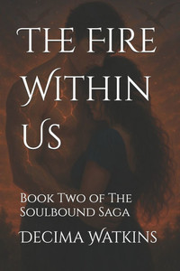 The Fire Within Us: Book Two of The Soulbound Saga The Fire Within Us: Book Two of The Soulbound Saga