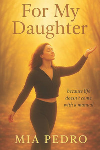 For My daughter: Because life doesn't come with a manual. For My daughter: Because life doesn't come with a manual.