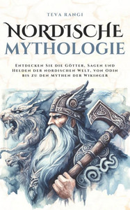 Nordische Mythologie: Entdecken Sie die Götter, Sagen und Helden der nordischen Welt, von Odin bis zu den Mythen der Wikinger Nordische Mythologie: Entdecken Sie die Götter, Sagen und Helden der nordischen Welt, von Odin bis zu den Mythen der Wikinger