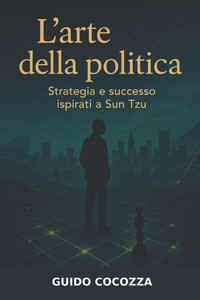 L'arte della politica - Strategia e Successo ispirati a Sun Tzu