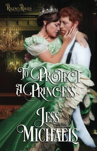 To Protect A Princess (Regency Royals)
