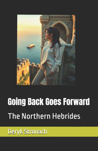 Going Back Goes Forward: The Northern Hebrides Going Back Goes Forward: The Northern Hebrides