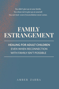 Family Estrangement: Healing for Adult Children Even When Reconnection With Family Isn't Possible