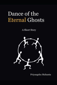 Dance of the Eternal Ghosts: A Short Story Dance of the Eternal Ghosts: A Short Story