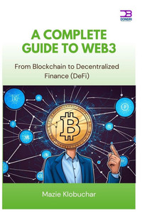 A Complete Guide to Web3: From Blockchain to Decentralized Finance (DeFi)