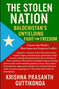 The Stolen Nation: Balochistan's Unyielding Fight for Freedom The Stolen Nation: Balochistan's Unyielding Fight for Freedom