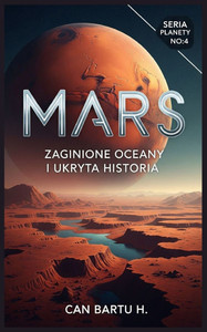 Mars: Zaginione Oceany i Ukryta Historia Mars: Zaginione Oceany i Ukryta Historia