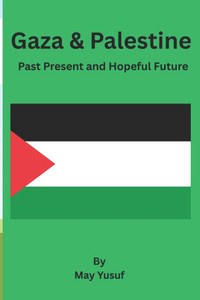 Gaza & Palestine: Past Present and Hopeful Future