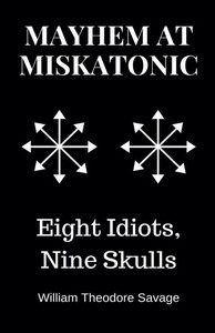 Mayhem at Miskatonic: Eight Idiots, Nine Skulls Mayhem at Miskatonic: Eight Idiots, Nine Skulls