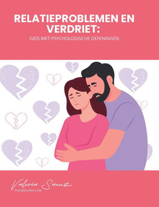 Relatieproblemen en verdriet: Gids met psychologische oefeningen