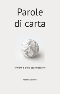 Parole di carta: Aforismi e diario delle riflessioni