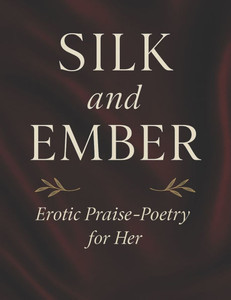 Silk and Ember: A Collection of Sensual Affirmations Silk and Ember: A Collection of Sensual Affirmations