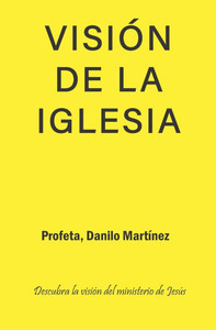 Visión de la Iglesia: Descubra la visión del ministerio de Jesús Visión de la Iglesia: Descubra la visión del ministerio de Jesús