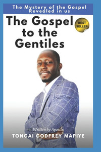The Gospel to the Gentiles: The Mystrey of the Gospel Revealed in us The Gospel to the Gentiles: The Mystrey of the Gospel Revealed in us