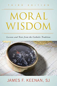 Moral Wisdom: Lessons and Texts from the Catholic Tradition Moral Wisdom: Lessons and Texts from the Catholic Tradition