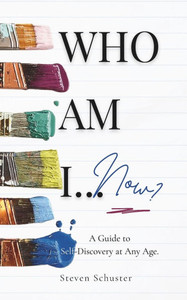 Who Am I... Now?: A Guide to Self-Discovery at Any Age.