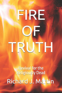 Fire of Truth: Revival for the Religiously Dead Fire of Truth: Revival for the Religiously Dead