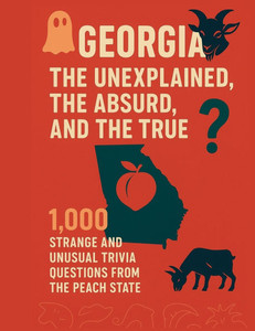 Georgia: The Unexplained, The Absurd and the True Georgia: The Unexplained, The Absurd and the True
