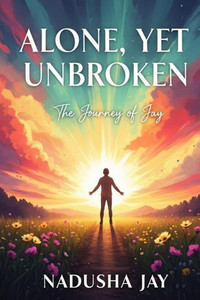 Alone, Yet Unbroken: The Journey of Jay