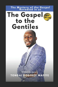 The Gospel to the Gentiles: The Mystery of the Gospel Revealed in us The Gospel to the Gentiles: The Mystery of the Gospel Revealed in us