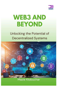 Web3 and Beyond: Unlocking the Potential of Decentralized Systems Web3 and Beyond: Unlocking the Potential of Decentralized Systems