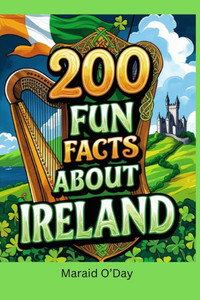 200 Fun Facts About Ireland: Bits of History, Trivia, and Lore
