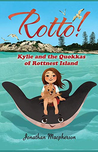 Rotto!: Kylie and the Quokkas of Rottnest Island Rotto!: Kylie and the Quokkas of Rottnest Island