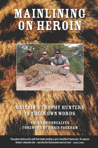Mainlining on Heroin: Britain's Trophy Hunters In Their Own Words
