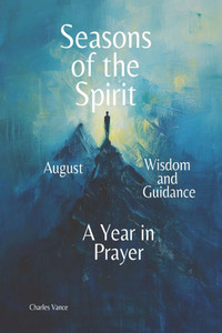 Seasons of the Spirit August: Wisdom and Guidance: A Year In Prayer Seasons of the Spirit August: Wisdom and Guidance: A Year In Prayer