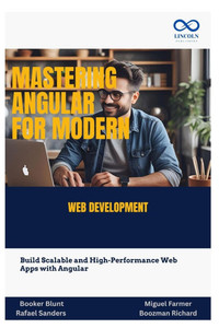 Mastering Angular for Modern Web Development: Build Scalable and High-Performance Web Apps with Angular