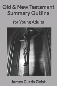 Old & New Testament Summary Outline: for Young Adults