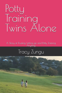Potty Training Twins Alone: A Story of Trusting, Letting go and Potty Training Anyway