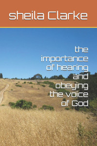 The importance of hearing and obeying the voice of God The importance of hearing and obeying the voice of God